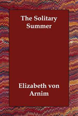 The Solitary Summer de Elizabeth Von Arnim