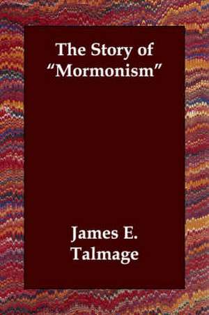 The Story of Mormonism de James E. Talmage