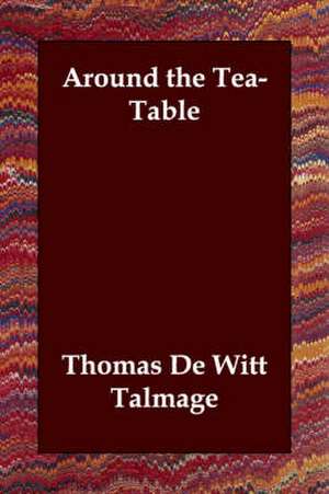 Around the Tea-Table de T. De Witt Talmage