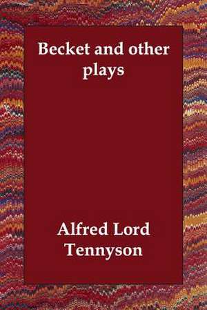 Becket and Other Plays de Alfred Tennyson