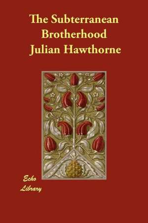 The Subterranean Brotherhood de Julian Hawthorne