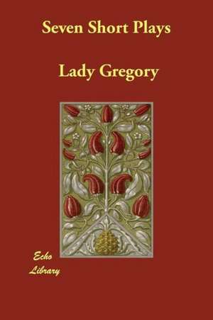 Seven Short Plays de Lady Gregory