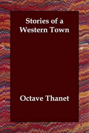 Stories of a Western Town de Octave Thanet