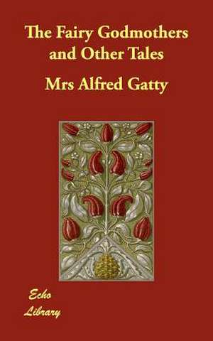 The Fairy Godmothers and Other Tales de Mrs Alfred Gatty