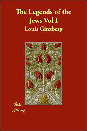 The Legends of the Jews Vol I de Louis Ginzberg