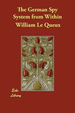 The German Spy System from Within de William Le Queux