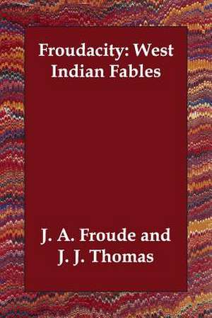 Froudacity: West Indian Fables de J. a. Froude