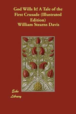 God Wills It! a Tale of the First Crusade (Illustrated Edition) de William Stearns Davis