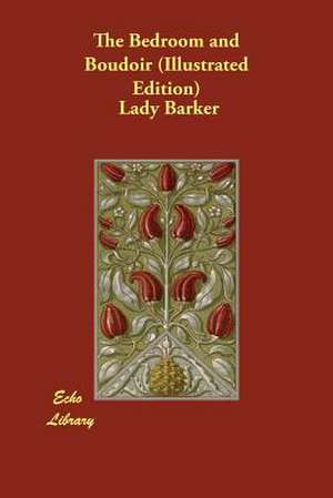 The Bedroom and Boudoir (Illustrated Edition) de Lady Barker