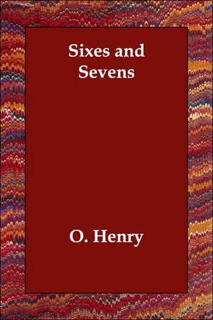 Sixes and Sevens de O. Henry