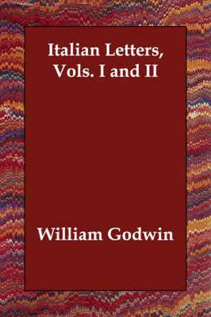 Italian Letters, Vols. I and II de William Godwin