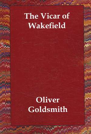 The Vicar of Wakefield de Oliver Goldsmith