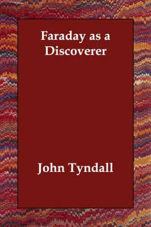 Faraday as a Discoverer de John Tyndall