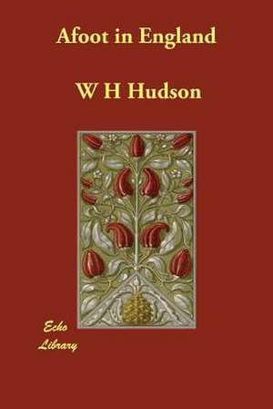 Afoot in England de W H Hudson