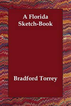 A Florida Sketch-Book de Bradford Torrey