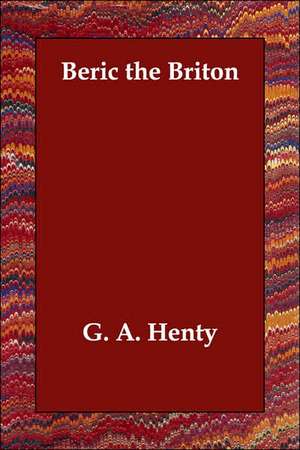 Beric the Briton de G. A. Henty