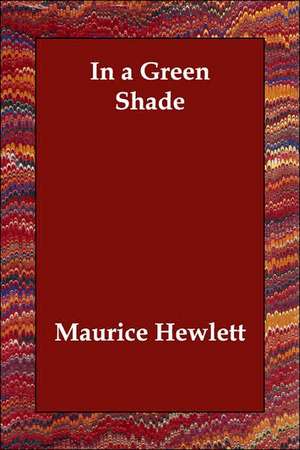 In a Green Shade de Maurice Hewlett