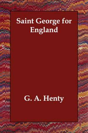 Saint George for England de G. A. Henty