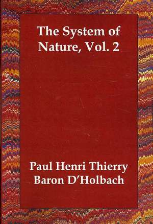 The System of Nature, Vol. 2 de Paul Henri Thierry Baron D'Holbach