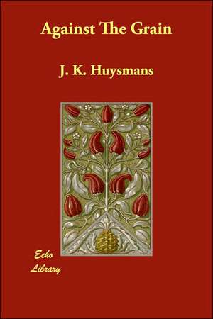 Against the Grain de Joris Karl Huysmans