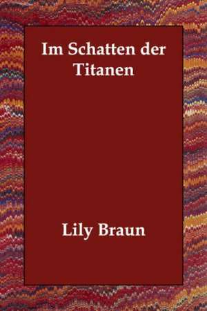 Im Schatten Der Titanen de Lily Braun