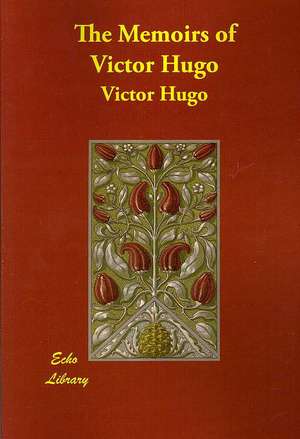 The Memoirs of Victor Hugo de Victor Hugo