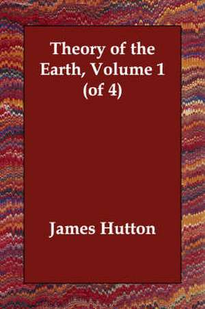 Theory of the Earth, Volume 1 (of 4) de James Hutton