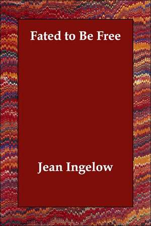 Fated to Be Free de Jean Ingelow