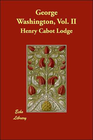 George Washington, Vol. II de Henry Cabot Lodge