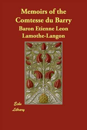 Memoirs of the Comtesse du Barry de Baron Etienne Leon Lamothe-Langon