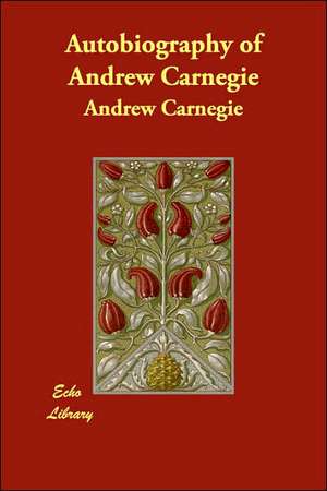 Autobiography of Andrew Carnegie de Andrew Carnegie