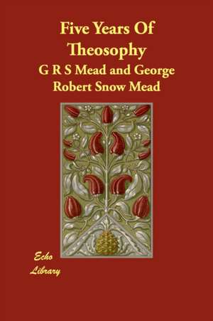 Five Years of Theosophy de G R S Mead