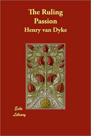 The Ruling Passion de Henry Van Dyke