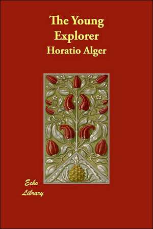 The Young Explorer de Horatio Alger