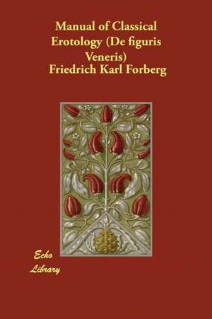 Manual of Classical Erotology (De figuris Veneris) de Friedrich Karl Forberg