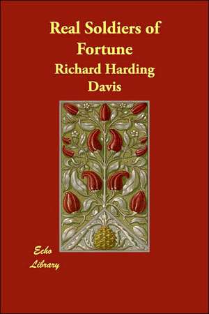 Real Soldiers of Fortune de Richard Harding Davis