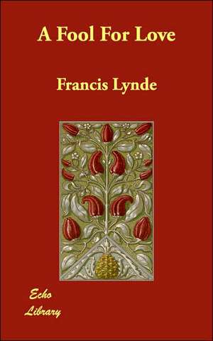 A Fool For Love de Francis Lynde