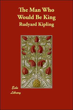 The Man Who Would Be King de Rudyard Kipling