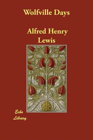 Wolfville Days de Alfred Henry Lewis