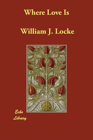 Where Love Is de William J. Locke