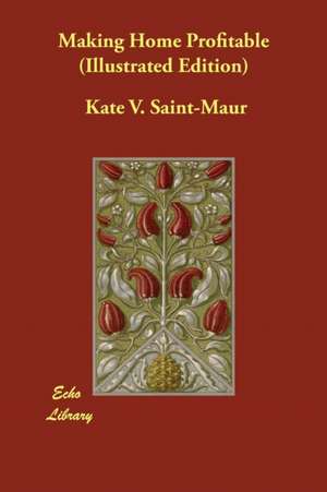 Making Home Profitable (Illustrated Edition) de Kate V. Saint-Maur