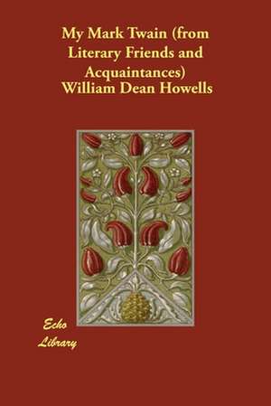 My Mark Twain (from Literary Friends and Acquaintances) de William Dean Howells