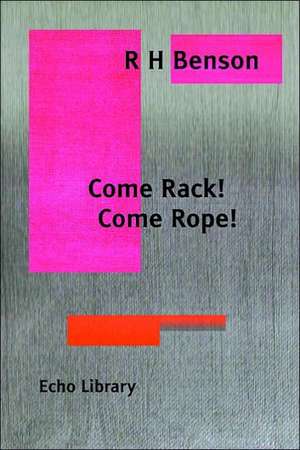 Come Rack. Come Rope. de Robert Hugh Benson