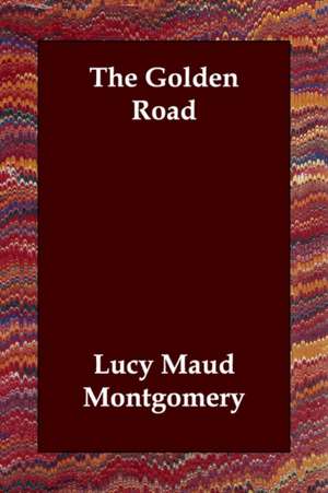 The Golden Road de Lucy Maud Montgomery