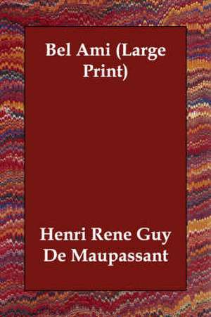 Bel Ami de Henri Rene Guy de Maupassant