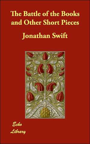 The Battle of the Books and Other Short Pieces de Jonathan Swift