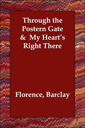 Through the Postern Gate & My Heart's Right There de Florence Barclay