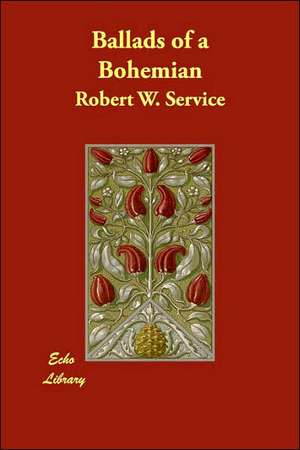 Ballads of a Bohemian de Robert W. Service