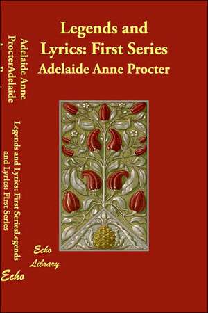 Legends and Lyrics: First Series de Adelaide Anne Procter