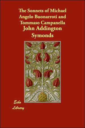 The Sonnets of Michael Angelo Buonarroti and Tommaso Campanella de John Addington Symonds